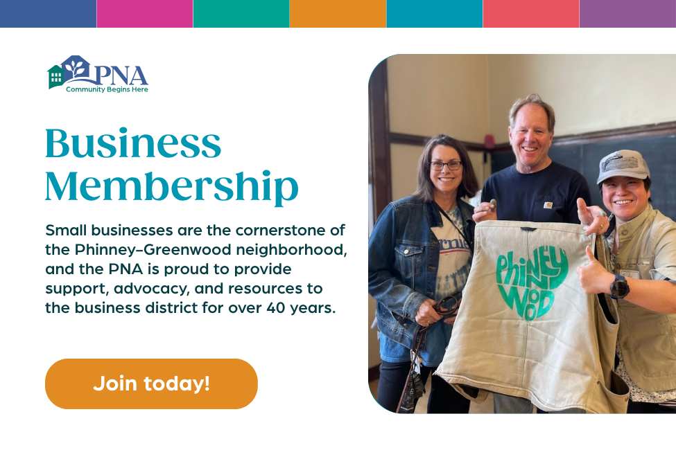 PNA Business Membership Small business are the cornerstone of the Phinney-Greenwood neighborhood, and the PNA is proud to provide support, advocacy, and resources to the business district for over 40 years. Join today!
